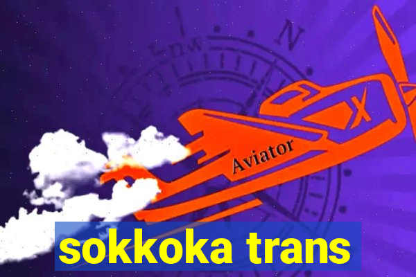 sokkoka trans